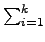 $ \sum_{{i=1}}^{{k}}$