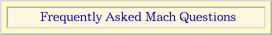 Answers to Frequently Asked Mach Questions