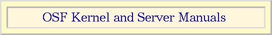 OSF Kernel and Server programming manuals.>