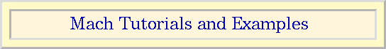 Mach Tutorials and Examples.>