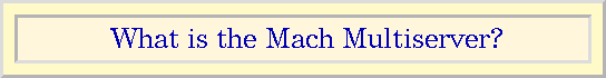 What is the Mach Multiserver?