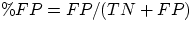 $\%FP=FP/(TN+FP)$