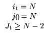 $
\begin{array}{c}
i_{t} = N\\
j_{0} = N\\
J_{t} \geq N - 2\\
\end{array}$
