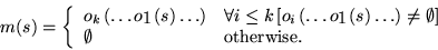 \begin{displaymath}
m(s)=
\left\{
\begin{array}{ll}
o_k\left(\ldots o_1\left(s \...
...ight ]\\
\emptyset & \mbox{otherwise.}
\par\end{array}\right.
\end{displaymath}