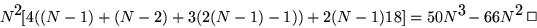 \begin{displaymath}
N^2[4((N-1)+(N-2)+3(2(N-1)-1))+2(N-1)18]=50N^3-66N^2 \; \mbox{$\Box$}
\end{displaymath}