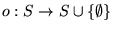 $o : S \rightarrow S \cup
\{ \emptyset \}$