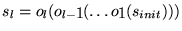 $s_l = o_{l} (o_{l-1} (\ldots o_{1}(s_{init})))$
