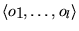 $\left \langle o_1, \ldots , o_l
\right \rangle$