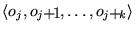$\left \langle o_{j} , o_{j+1}, \ldots , o_{j+k} \right
\rangle$