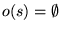 $o(s)=\emptyset$