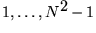 $1,\ldots,N^2-1$