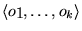 $\left \langle o_1 , \ldots , o_k \right \rangle$