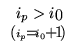 $\begin{array}{c}
i_{p}>i_{0}\\
\scriptstyle{(i_{p}=i_{0}+1)}
\end{array}$