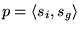 $p=\left \langle s_i , s_g \right \rangle$
