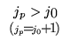 $\begin{array}{c}
j_p>j_0\\
\scriptstyle{(j_{p}=j_{0}+1)}
\end{array}$